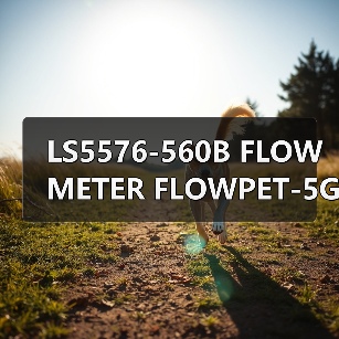 LS5576-560B FLOW METER FLOWPET-5G FLOWPET-EG(图4) LS5576-560B FLOW METER FLOWPET-5G FLOWPET-EG(图4)
